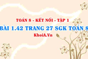 Bài 1.42 trang 27 SGK Toán 8 tập 1 Kết nối tri thức